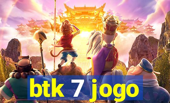 btk 7 jogo